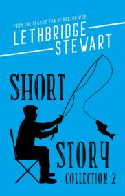 The Lethbridge-Stewart Short Story Collection Volume 2